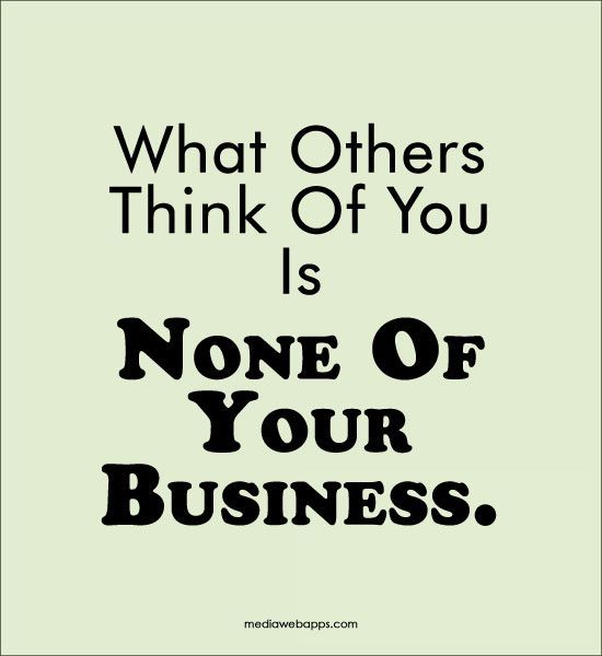 None of my business itzy. What others think. None of your Business картинки. You think. Someone else's opinion.